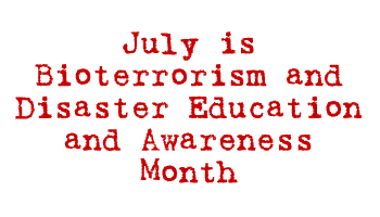 July is Bioterrorism and Disaster Education and Awareness Month